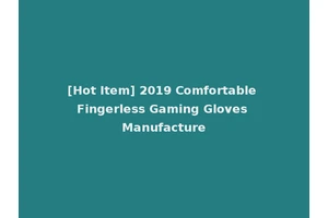 [Hot Item] 2019 Comfortable Fingerless Gaming Gloves Manufacture