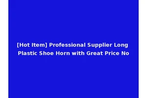 [Hot Item] Professional Supplier Long Plastic Shoe Horn with Great Price No