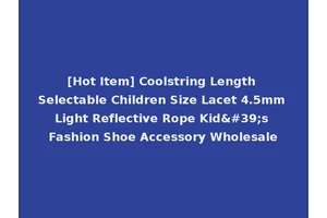 [Hot Item] Coolstring Length Selectable Children Size Lacet 4.5mm Light Reflective Rope Kid's Fashion Shoe Accessory Wholesale