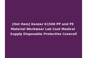 [Hot Item] Konzer K1500 PP and PE Material Workwear Lab Coat Medical Supply Disposable Protective Coverall