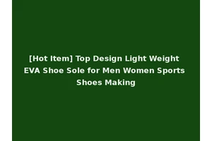 [Hot Item] Top Design Light Weight EVA Shoe Sole for Men Women Sports Shoes Making