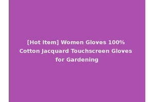 [Hot Item] Women Gloves 100% Cotton Jacquard Touchscreen Gloves for Gardening
