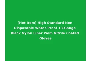 [Hot Item] High Standard Non Disposable Water-Proof 13-Gauge Black Nylon Liner Palm Nitrile Coated Gloves