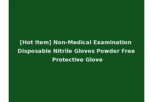 [Hot Item] Non-Medical Examination Disposable Nitrile Gloves Powder Free Protective Glove