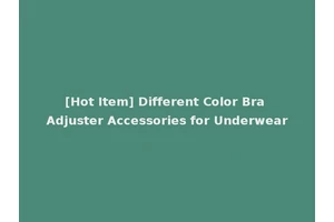 [Hot Item] Different Color Bra Adjuster Accessories for Underwear