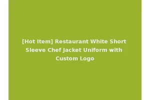 [Hot Item] Restaurant White Short Sleeve Chef Jacket Uniform with Custom Logo