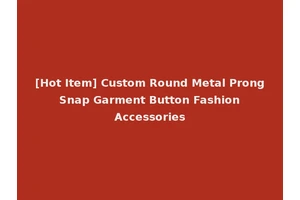 [Hot Item] Custom Round Metal Prong Snap Garment Button Fashion Accessories