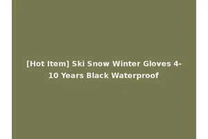 [Hot Item] Ski Snow Winter Gloves 4-10 Years Black Waterproof