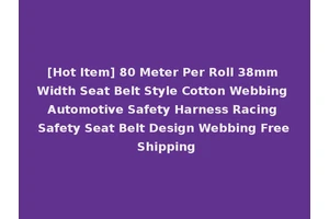 [Hot Item] 80 Meter Per Roll 38mm Width Seat Belt Style Cotton Webbing Automotive Safety Harness Racing Safety Seat Belt Design Webbing Free Shipping