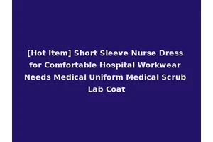[Hot Item] Short Sleeve Nurse Dress for Comfortable Hospital Workwear Needs Medical Uniform Medical Scrub Lab Coat