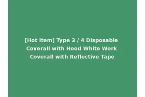 [Hot Item] Type 3 / 4 Disposable Coverall with Hood White Work Coverall with Reflective Tape