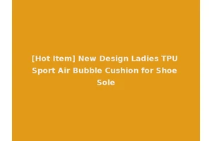 [Hot Item] New Design Ladies TPU Sport Air Bubble Cushion for Shoe Sole