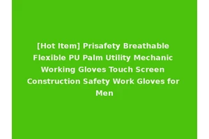 [Hot Item] Prisafety Breathable Flexible PU Palm Utility Mechanic Working Gloves Touch Screen Construction Safety Work Gloves for Men
