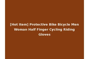 [Hot Item] Protective Bike Bicycle Men Woman Half Finger Cycling Riding Gloves