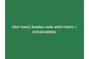 [Hot Item] Rubber Sole with Fabric (LY-N2016085)