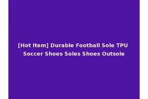 [Hot Item] Durable Football Sole TPU Soccer Shoes Soles Shoes Outsole