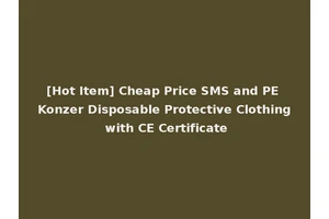 [Hot Item] Cheap Price SMS and PE Konzer Disposable Protective Clothing with CE Certificate