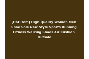 [Hot Item] High Quality Women Men Shoe Sole New Style Sports Running Fitness Walking Shoes Air Cushion Outsole