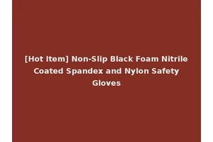 [Hot Item] Non-Slip Black Foam Nitrile Coated Spandex and Nylon Safety Gloves