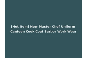 [Hot Item] New Master Chef Uniform Canteen Cook Coat Barber Work Wear
