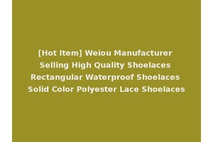 [Hot Item] Weiou Manufacturer Selling High Quality Shoelaces Rectangular Waterproof Shoelaces Solid Color Polyester Lace Shoelaces