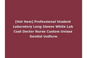 [Hot Item] Professional Student Laboratory Long Sleeve White Lab Coat Doctor Nurse Custom Unisex Dentist Uniform