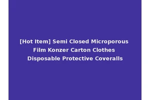 [Hot Item] Semi Closed Microporous Film Konzer Carton Clothes Disposable Protective Coveralls