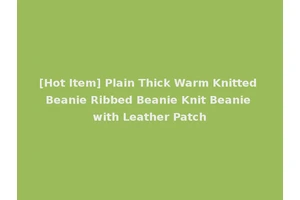 [Hot Item] Plain Thick Warm Knitted Beanie Ribbed Beanie Knit Beanie with Leather Patch