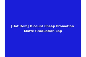 [Hot Item] Dicount Cheap Promotion Matte Graduation Cap