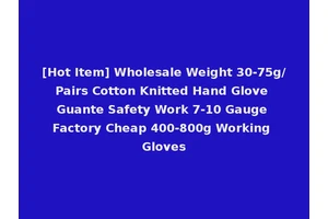 [Hot Item] Wholesale Weight 30-75g/Pairs Cotton Knitted Hand Glove Guante Safety Work 7-10 Gauge Factory Cheap 400-800g Working Gloves