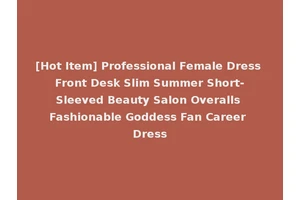 [Hot Item] Professional Female Dress Front Desk Slim Summer Short-Sleeved Beauty Salon Overalls Fashionable Goddess Fan Career Dress