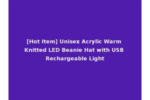 [Hot Item] Unisex Acrylic Warm Knitted LED Beanie Hat with USB Rechargeable Light