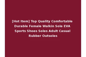 [Hot Item] Top Quality Comfortable Durable Female Walkin Sole EVA Sports Shoes Soles Adult Casual Rubber Outsoles