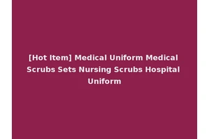 [Hot Item] Medical Uniform Medical Scrubs Sets Nursing Scrubs Hospital Uniform