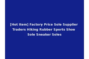 [Hot Item] Factory Price Sole Supplier Traders Hiking Rubber Sports Shoe Sole Sneaker Soles