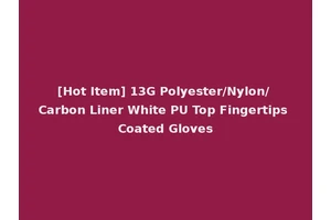 [Hot Item] 13G Polyester/Nylon/ Carbon Liner White PU Top Fingertips Coated Gloves