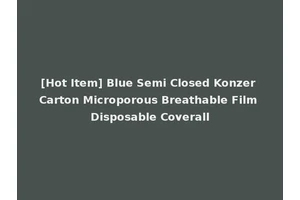 [Hot Item] Blue Semi Closed Konzer Carton Microporous Breathable Film Disposable Coverall