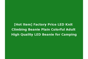 [Hot Item] Factory Price LED Knit Climbing Beanie Plain Colorful Adult High Quality LED Beanie for Camping