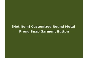[Hot Item] Customized Round Metal Prong Snap Garment Button