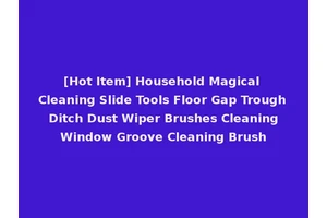 [Hot Item] Household Magical Cleaning Slide Tools Floor Gap Trough Ditch Dust Wiper Brushes Cleaning Window Groove Cleaning Brush