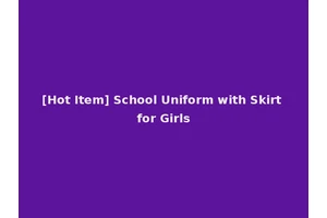 [Hot Item] School Uniform with Skirt for Girls