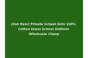 [Hot Item] Private School Girls 100% Cotton Dress School Uniform Wholesale Cheap