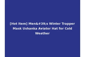 [Hot Item] Men's Winter Trapper Mask Ushanka Aviator Hat for Cold Weather