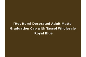[Hot Item] Decorated Adult Matte Graduation Cap with Tassel Wholesale Royal Blue