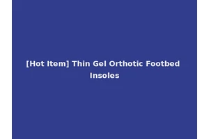 [Hot Item] Thin Gel Orthotic Footbed Insoles
