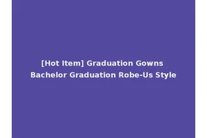 [Hot Item] Graduation Gowns Bachelor Graduation Robe-Us Style