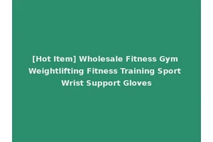 [Hot Item] Wholesale Fitness Gym Weightlifting Fitness Training Sport Wrist Support Gloves