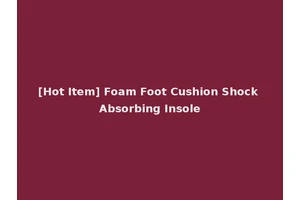 [Hot Item] Foam Foot Cushion Shock Absorbing Insole
