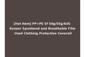[Hot Item] PP+PE Sf 50g/55g/63G Konzer Spunbond and Breathable Film Used Clothing Protective Coverall