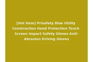 [Hot Item] Prisafety Blue Utility Construction Hand Protection Touch Screen Impact Safety Gloves Anti-Abrasion Driving Gloves